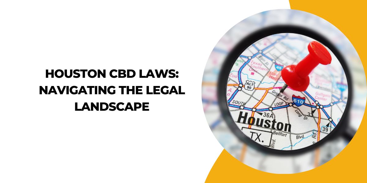 Houston CBD Laws: Navigating The Legal Landscape
