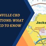 Jacksonville CBD Regulations: What You Need To Know