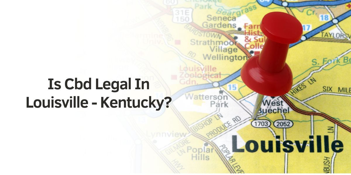 Is CBD Legal In Louisville – Kentucky?