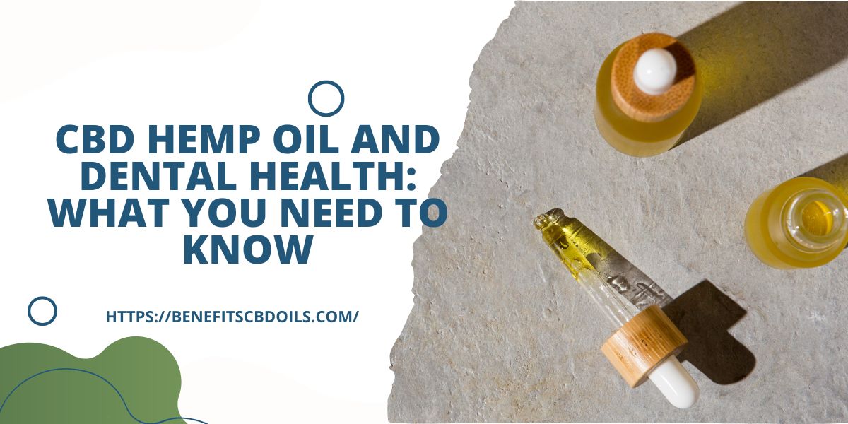 CBD Hemp Oil And Dental Health: What You Need To Know