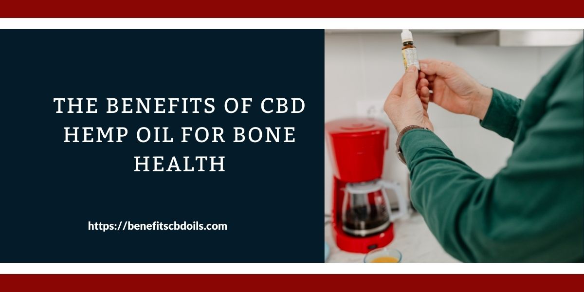 The Benefits Of CBD Hemp Oil For Bone Health