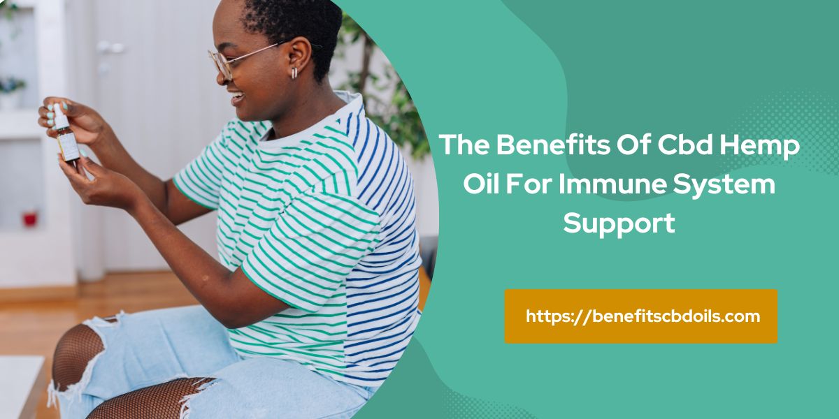 The Benefits Of CBD Hemp Oil For Immune System Support