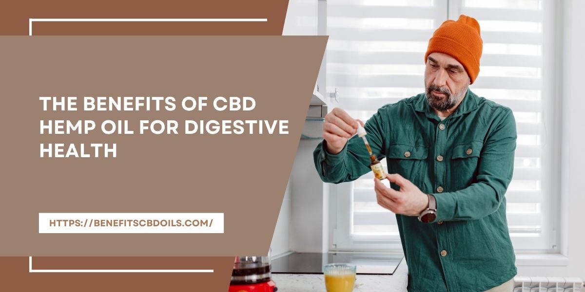 The Benefits Of CBD Hemp Oil For Digestive Health